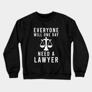 Everyone will one day need a lawyer Crewneck Sweatshirt